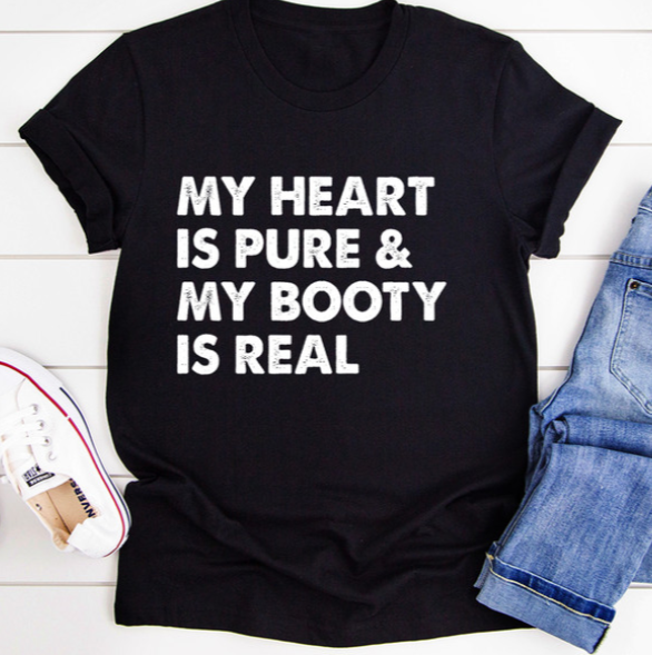 My Heart Is Pure & My Booty Is Real Tee